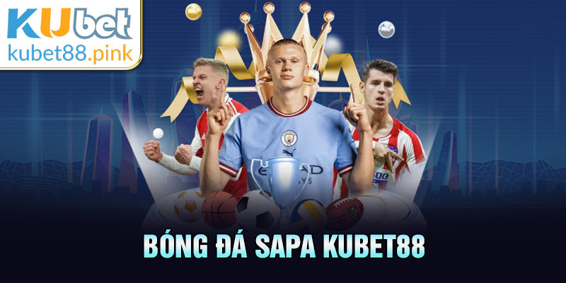 bóng đá SAPA kubet88