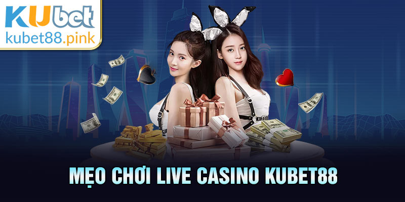 mẹo chơi live casino kubet88
